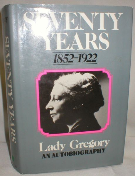 Seventy Years, 1852-1922; Being the Autobiography of Lady Gregory