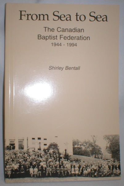 From Sea to Sea; The Canadian Baptist Federation 1944-1994