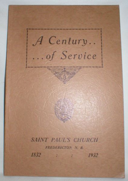 A Century of Service; The History of St. Paul's Church Fredericton 1832-1932