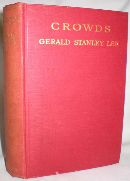 Crowds - A Study of the Genius of Democracy and of the Fears, Desires, and Expectations of the People