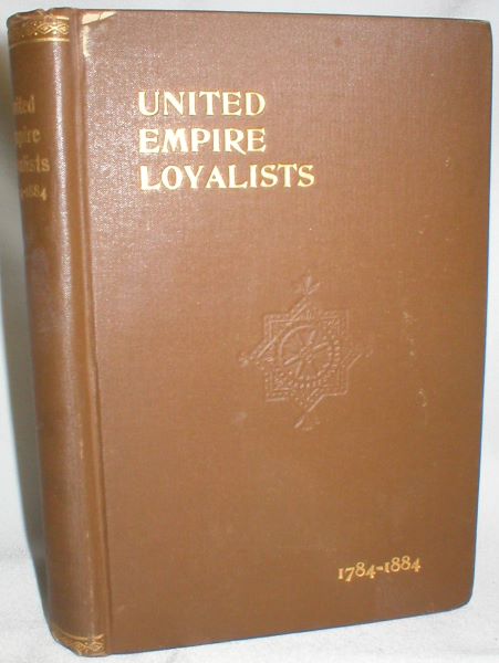 The Centennial of the Settlement of Upper Canada By the United Empire Loyalists, 1784-1884. The Celebrations at Adolphustown, Toronto, and Niagara, with an Appendix, Containing a Copy of the U.E. List, Preserved in the Crown Lands Department at Toronto.