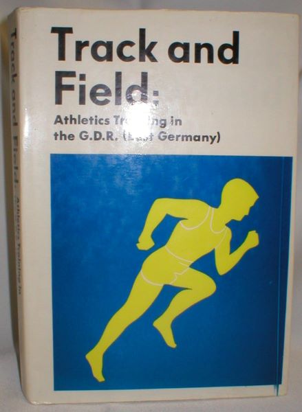 Track and Field: Athletics Training in the G.D.R. (East Germany). Text-book for Coaches and Sports Teachers