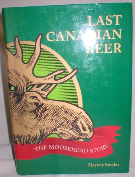 Last Canadian Beer; The Moosehead Story