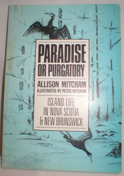 Paradise or Purgatory; Island Life in Nova Scotia and New Brunswick