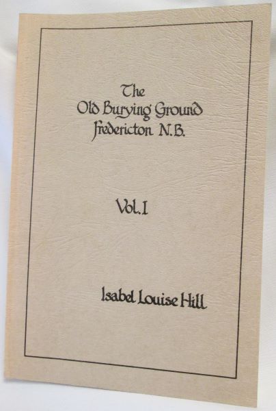 The Old Burying Ground; Fredericton, N.B. (Volume I)