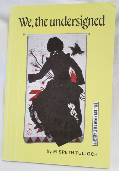 We, The Undersigned. A Historical Overview of New Brunswick Women's Political and Legal Status 1784-1984