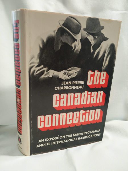 The Canadian Connection; An Expose of the Mafia in Canada and Its International Ramifications