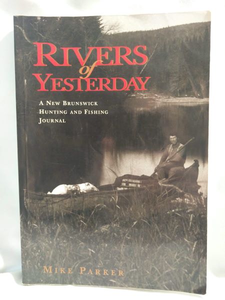 Rivers of Yesterday; A New Brunswick Hunting and Fishing Journal