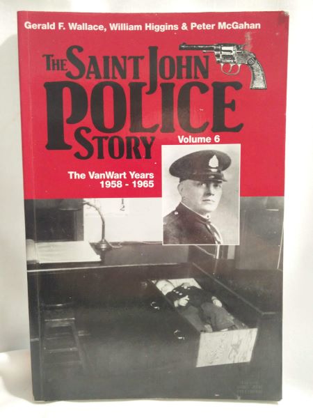 The Saint John Police Story (Vol. 6 - The VanWart Years 1958-1965)