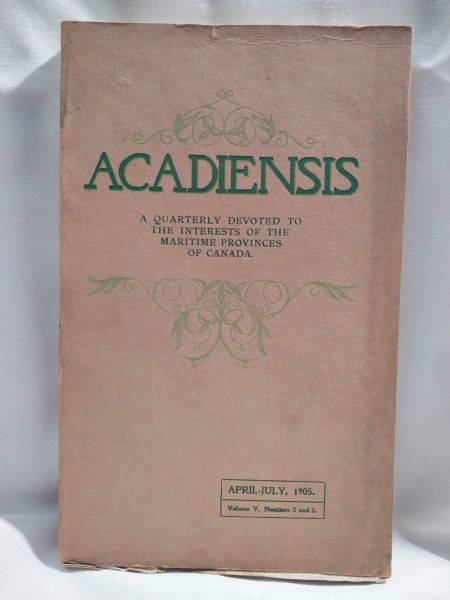 Acadiensis, A Quarterly (etc.); Vol. V. Numbers 2 and 3, April-July, 1905