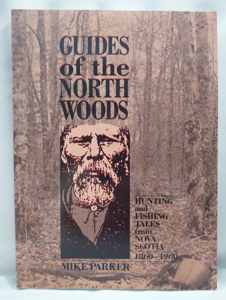 Guides of the North Woods - Hunting and Fishing Tales from Nova Scotia 1860-1960