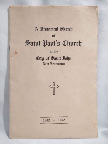 A Historical Sketch of Saint Paul's Church in the City of Saint John, New Brunwick 1842-1942