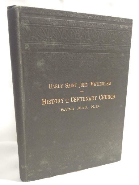 Early Saint John Methodism and History of Centenary Methodist Church; A Jubilee Souvenir