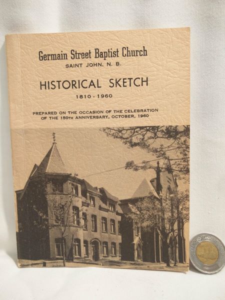 Historical Sketch of 150 Years of Baptist Witness in Germain Street Baptist Church, Saint John, N.B. - Established 23rd May, 1810