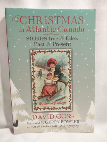 Christmas in Atlantic Canada - Stories True and False, Past and Present