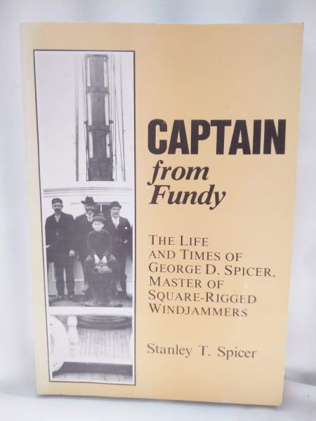 Captain from Fundy - The Life and Times of George D. Spicer, Master of Square-Rigged Windjammers