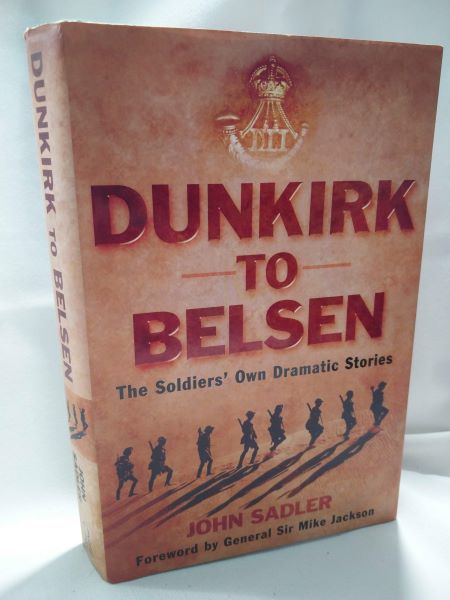 Dunkirk to Belsen - The Soldiers' Own Dramatic Stories