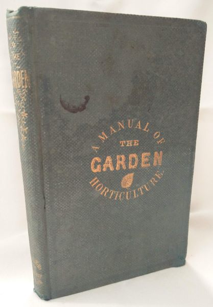 The Garden: A Pocket Manual of Practical Horticulture; or, How to Cultivate Vegetables, Fruits, and Flowers. (Rural Hand-Books - No. 3)