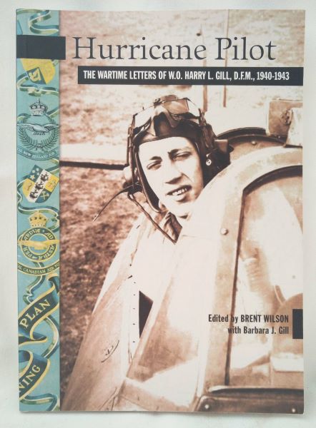 Hurricane Pilot - The Wartime Letters of W.O. Harry L. Gill, D.F.M., 1940-1943