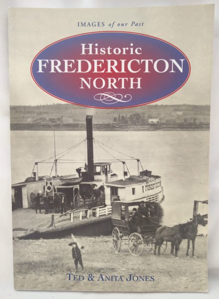 Historic Fredericton North - Nashwaaksis, Devon, Barker's Point, Marysville 1825-1950