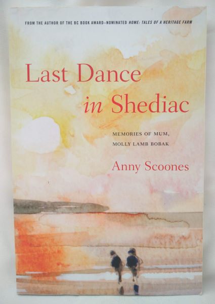 Last Dance in Shediac. Memories of Mum, Molly Lamb Bobak