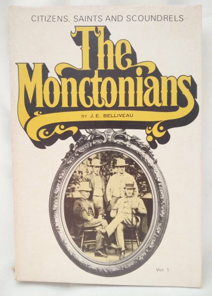The Monctonians; Citizens, Saints, and Scoundrels (Vol. 1)