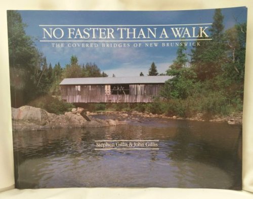 No Faster Than a Walk; The Covered Bridges of New Brunswick