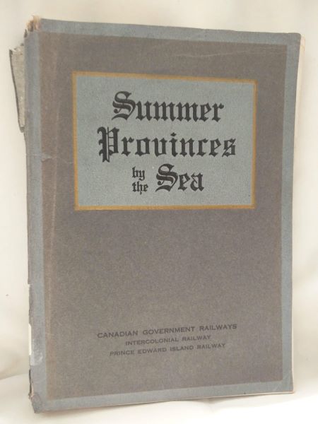 Summer Provinces by the Sea - A description of the Vacation Resources of Eastern Quebec and the Maritime Provinces of Canada, in the territory served by the Canadian Government Railways: Intercolonial Ralway, Prince Edward Island Railway
