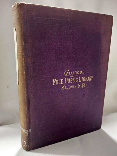 Catalogue of the Free Public Library of the City of St. John, N.B. Together With Rules and Regulations for its Government