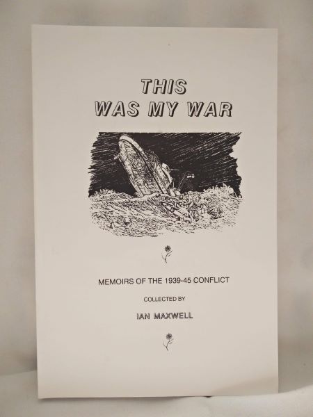 This Was My War - Memoirs of the 1939-45 Conflict