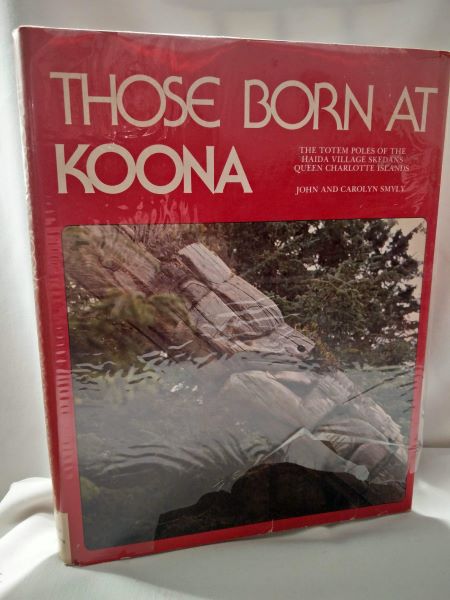 Those Born at Koona - The Totem Poles of the Haida Village Skedans Queen Charlotte Islands