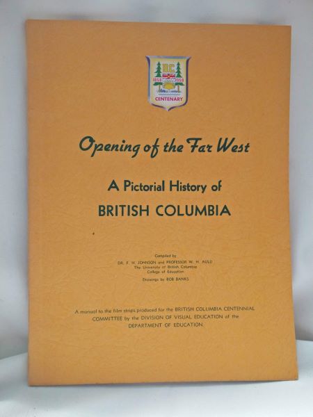 Opening of the Far West - A Pictorial History of British Columbia