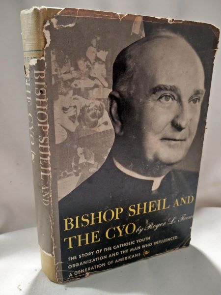 Bishop Sheil and the CYO - The Story of the Catholic Youth Organization and the Man Who Influenced a Generation of Americans