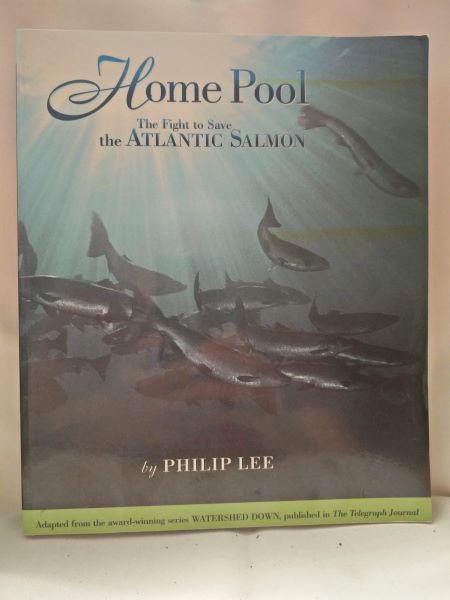 Home Pool; The Fight to Save the Atlantic Salmon