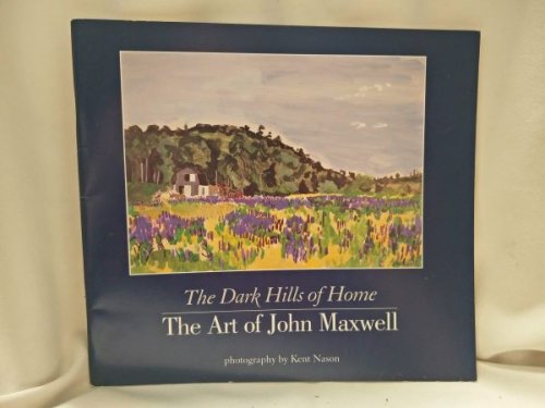 The Dark Hills of Home - The Art of John Maxwell