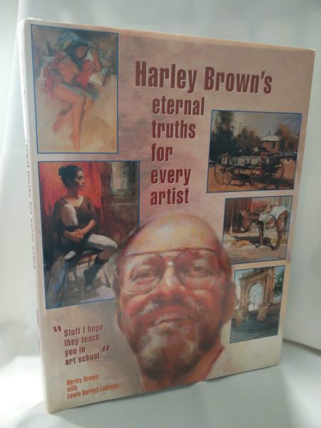 Harley Brown's Eternal Truths For Every Artist - Stuff I Hope They Teach You in Art School