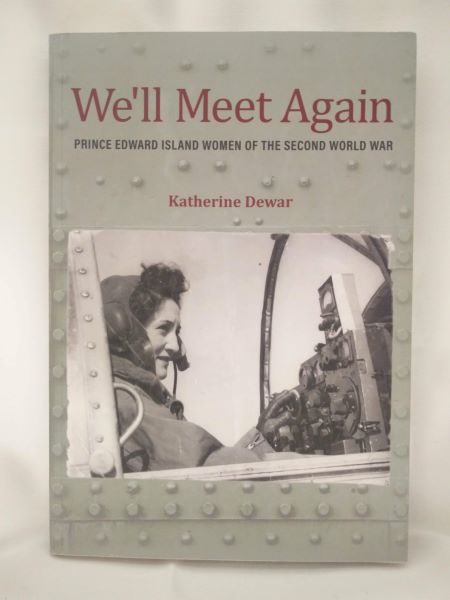 We'll Meet Again - Prince Edward Island Women of the Second World War