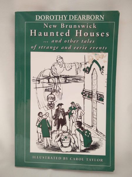 New Brunswick Haunted Houses and Other Tales of Strange and Eerie Events