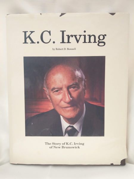 Image for K.C. Irving; The Story of K.C. Irving of New Brunswick K.C. Irving; The Story of K.C. Irving of New Brunswick
