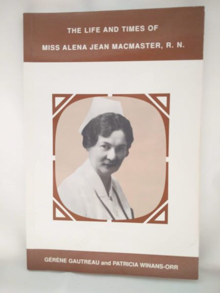 The Life and Times of Miss Alena Jean MacMaster, R.N.
