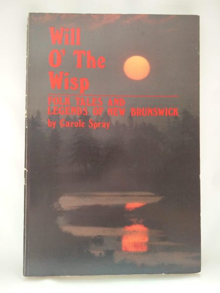 Will Othe Wisp; Folk Tales and Legends of New Brunswick