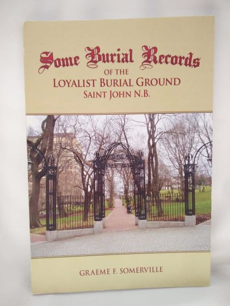 Some Burial Records of the Loyalist Burial Ground, Saint John, N.B.