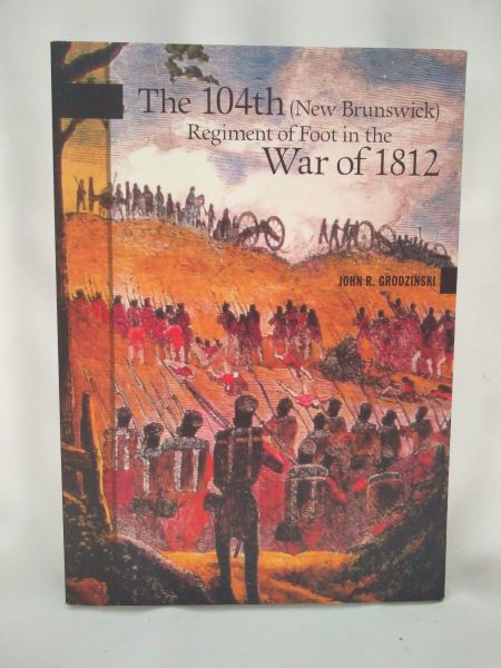 The 104th (New Brunswick) Regiment of Foot in the War of 1812