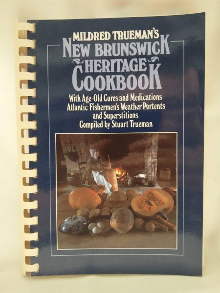 New Brunswick Heritage Cookbook - With Age-Old Curs and Medications, Atlantic Fishermen's Weather Portents and Superstitions