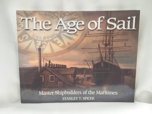 The Age of Sail; Master Shipbuilders of the Maritimes