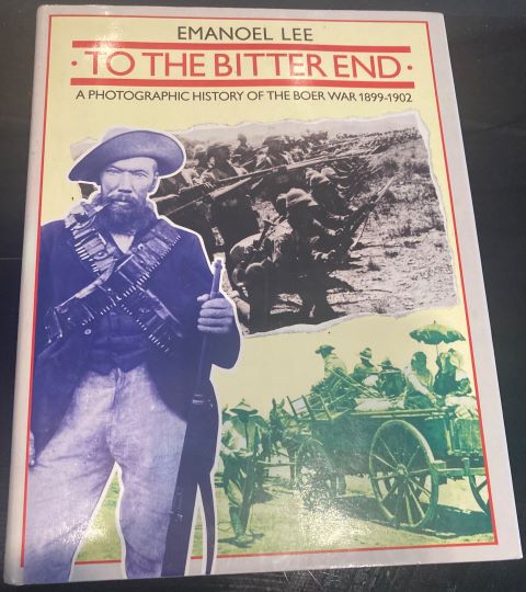 To the Bitter End - A photographic history of the Boer War 1899-1902