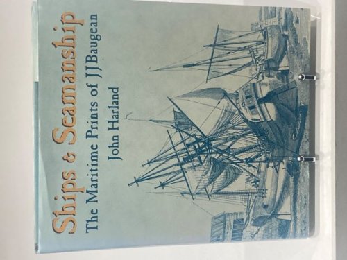 Ships & Seamanship The Maritime Prints of J J Baugean