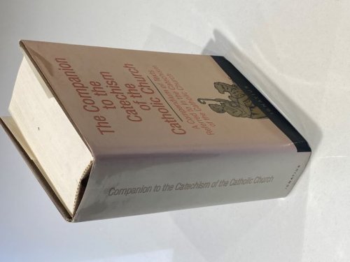 The Companion to the Catechism of the Catholic Church : A Compendium of Texts Referred to in the Catechism of the Catholic Church