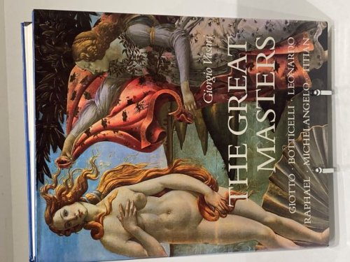 The Great Masters: Giotto. Botticelli. Leonardo. Raphael. Michelangelo. Titian