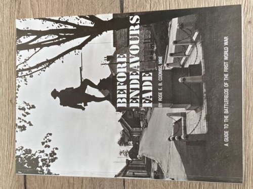 Before Endeavours Fade A guide to Battlefields of the First World War